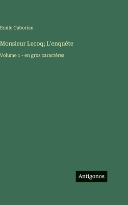 Monsieur Lecoq; L'enquête: Volume 1 - en gros c... [French] 356372010X Book Cover