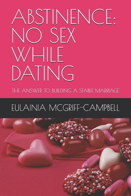 Abstinence: No Sex While Dating: The Answer to ... B0DBPR4TT7 Book Cover