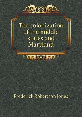 The colonization of the middle states and Maryland 5518794983 Book Cover