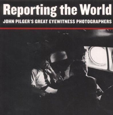 Reporting the World : John Pilger's Great Eyewi... 1901785092 Book Cover