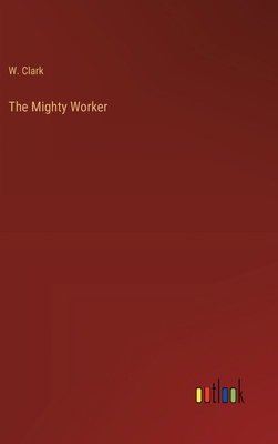 The Mighty Worker 3368841335 Book Cover