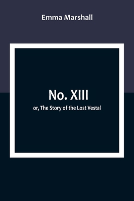 No. XIII; or, The Story of the Lost Vestal 9357099069 Book Cover