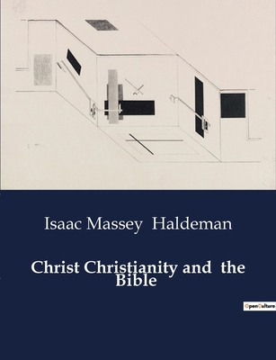 Christ Christianity and the Bible: The Divinity... B0CZK54GGR Book Cover