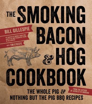 The Smoking Bacon & Hog Cookbook: The Whole Pig... 1624142249 Book Cover