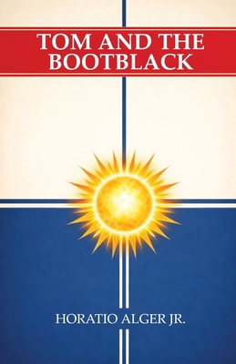 Tom and the Bootblack, or the Road to Success 1479414999 Book Cover