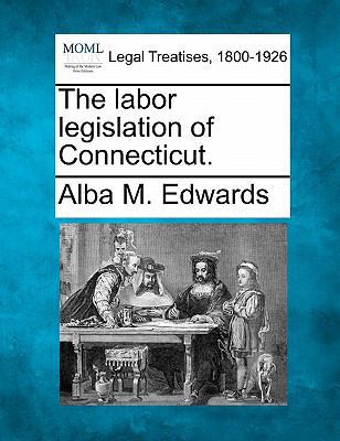 The Labor Legislation of Connecticut. 1240174985 Book Cover