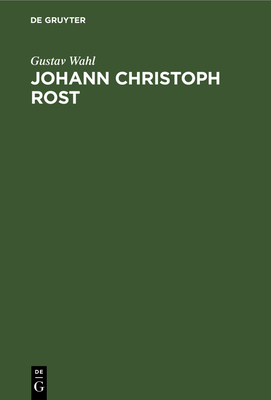 Johann Christoph Rost: Ein Beitrag Zur Geschich... [German] 3112486234 Book Cover