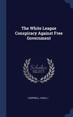 The White League Conspiracy Against Free Govern... 1340298104 Book Cover