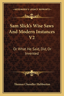 Sam Slick's Wise Saws And Modern Instances V2: ... 1163616982 Book Cover