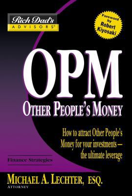 Rich Dad's Advisors: OPM: How to Attract Other ... 0446691852 Book Cover