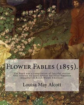 Flower Fables (1855). By: Louisa May Alcott: Th... 1542867363 Book Cover