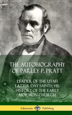 The Autobiography of Parley P. Pratt: Leader of... 0359022057 Book Cover