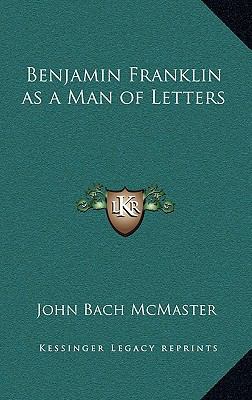 Benjamin Franklin as a Man of Letters 1163346772 Book Cover