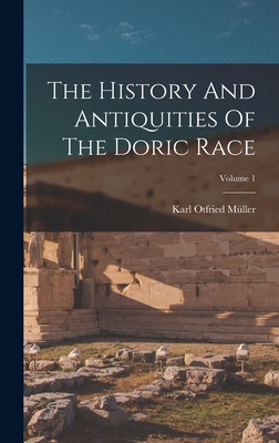 The History And Antiquities Of The Doric Race; ... 101774744X Book Cover