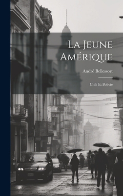 La Jeune Amérique: Chili Et Bolivie [French] 102072630X Book Cover