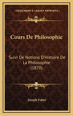 Cours De Philosophie: Suivi De Notions D'Histoi... [French] 1166858162 Book Cover