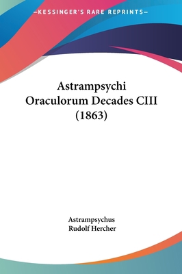 Astrampsychi Oraculorum Decades CIII (1863) [Latin] 1161983708 Book Cover