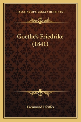 Goethe's Friedrike (1841) [German] 1166026507 Book Cover