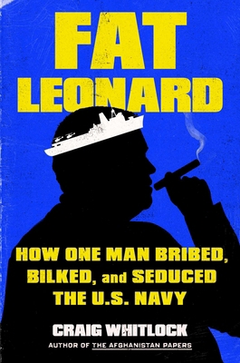 Fat Leonard: How One Man Bribed, Bilked, and Se... 1982131632 Book Cover