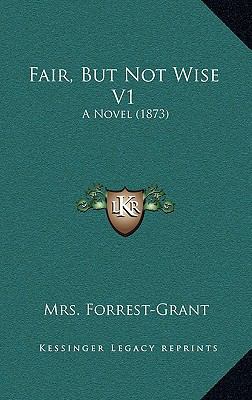 Fair, But Not Wise V1: A Novel (1873) 1164773410 Book Cover