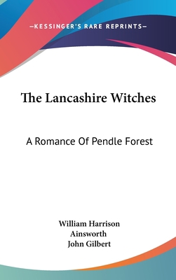 The Lancashire Witches: A Romance Of Pendle Forest 0548109761 Book Cover