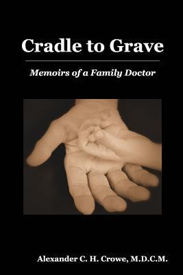 Cradle to Grave: Memoirs of a Family Doctor 1364434016 Book Cover