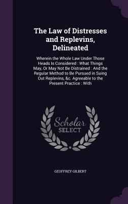 The Law of Distresses and Replevins, Delineated... 1357442831 Book Cover