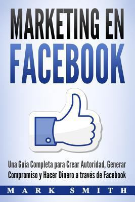 Marketing en Facebook: Una Guía Completa para C... [Spanish] 1720503389 Book Cover