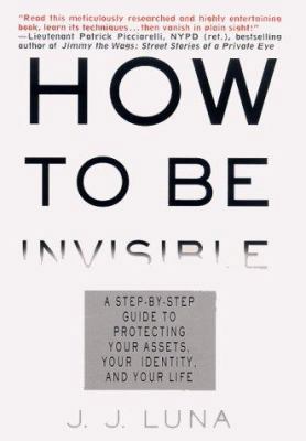 How to Be Invisible: A Step-By-Step Guide to Pr... 0312252501 Book Cover