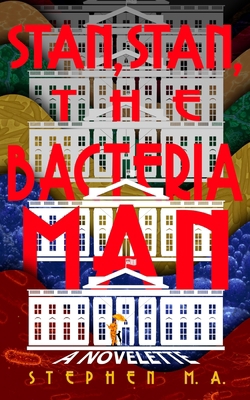 Stan, Stan, the Bacteria Man: a novelette 1737302012 Book Cover
