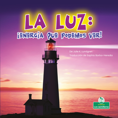 La Luz: ¡Energía Que Podemos Ver! (Light: Energ... [Spanish] 1039620809 Book Cover
