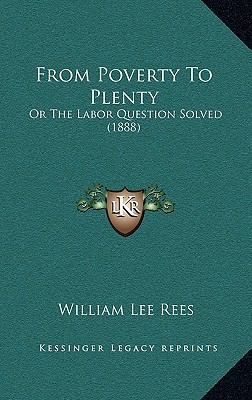From Poverty To Plenty: Or The Labor Question S... 1165460858 Book Cover
