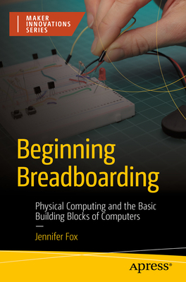 Beginning Breadboarding: Physical Computing and... 1484292170 Book Cover