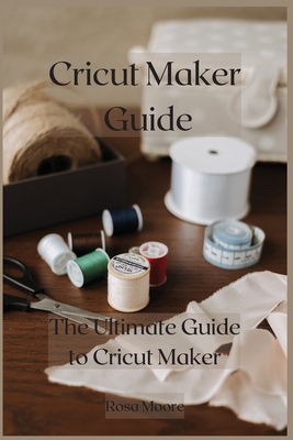 Cricut Maker Guide: The Ultimate Guide to Cricu... 1802226028 Book Cover