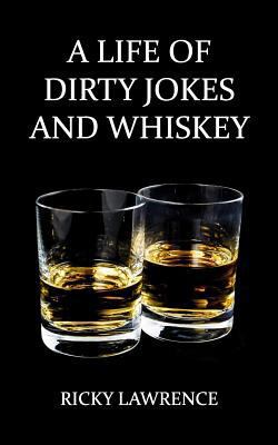 A Life of Dirty Jokes and Whiskey: Take pleasur... 1544040040 Book Cover