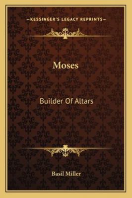 Moses: Builder Of Altars 1163138320 Book Cover