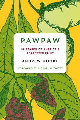 Pawpaw: In Search of America's Forgotten Fruit 1603585966 Book Cover