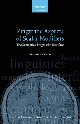 Pragmatic Aspects of Scalar Modifiers: The Sema... 019871422X Book Cover