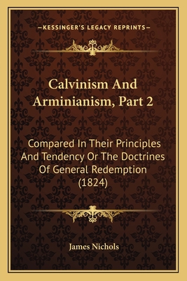 Calvinism And Arminianism, Part 2: Compared In ... 1164595105 Book Cover