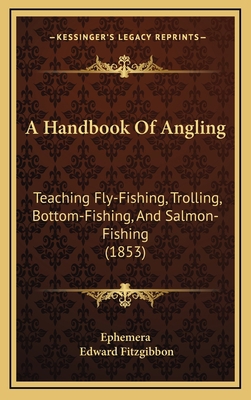 A Handbook of Angling: Teaching Fly-Fishing, Tr... 1164767100 Book Cover