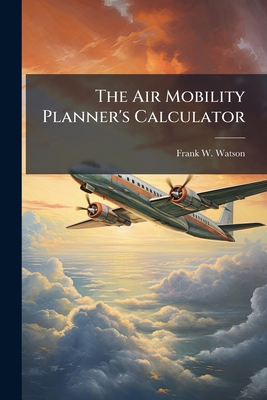 The Air Mobility Planner's Calculator: Improvem... 1288273363 Book Cover
