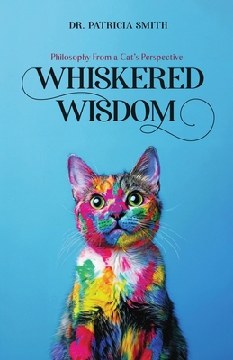 Whiskered Wisdom: Philosophy From a Cat's Persp... B0F5341PK7 Book Cover