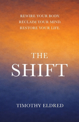 The Shift: Rewire Your Body. Reclaim Your Mind.... B0GRX275W4 Book Cover