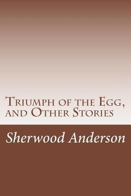 Triumph of the Egg, and Other Stories 1499747314 Book Cover