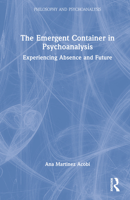 The Emergent Container in Psychoanalysis: Exper... 1032200065 Book Cover