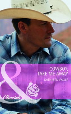 Cowboy, Take Me Away. Kathleen Eagle 0263889149 Book Cover