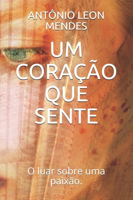Um Coração Que Sente: O luar sobre uma paixão. [Portuguese] B096TL7LVX Book Cover