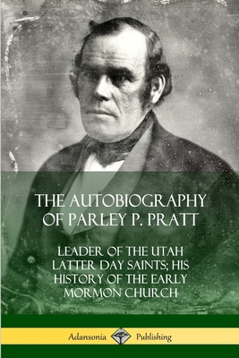 The Autobiography of Parley P. Pratt: Leader of... 0359022065 Book Cover