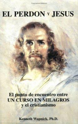 El Perdon y Jesus: El Punto de Encuentro Entre ... [Spanish] 093329123X Book Cover