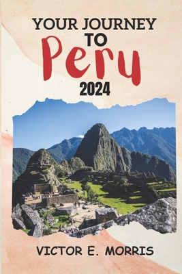 Your Journey to Peru: Peru Unbound: Exploring t... B0CTK839DG Book Cover